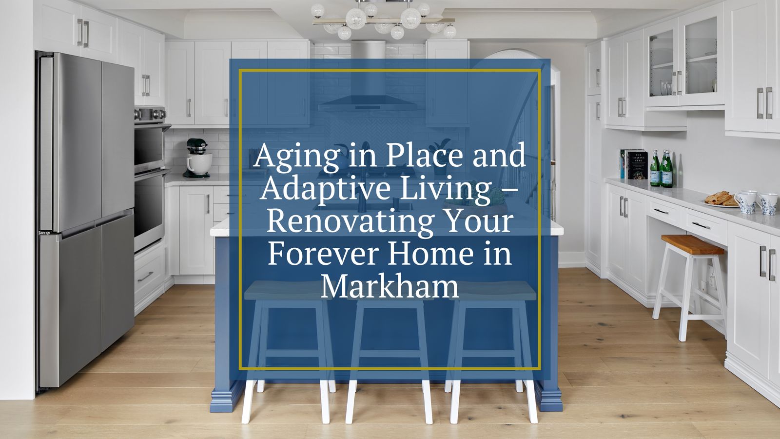 Aging in Place and Adaptive Living – Renovating Your Home in Markham