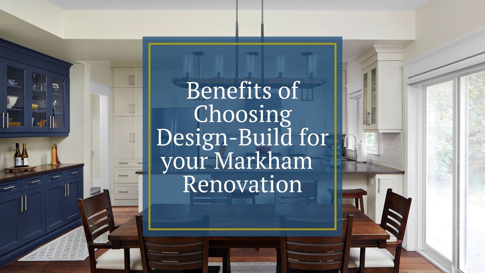 6 Benefits of Choosing Design-Build for your Markham Renovation