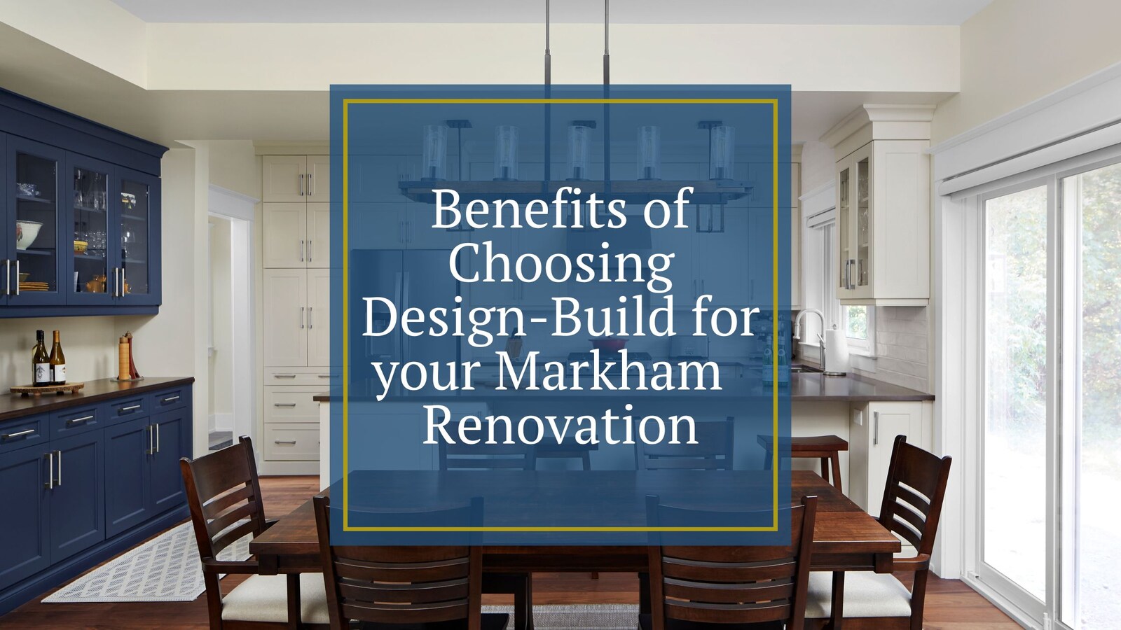 6 Benefits of Choosing Design-Build for your Markham Renovation