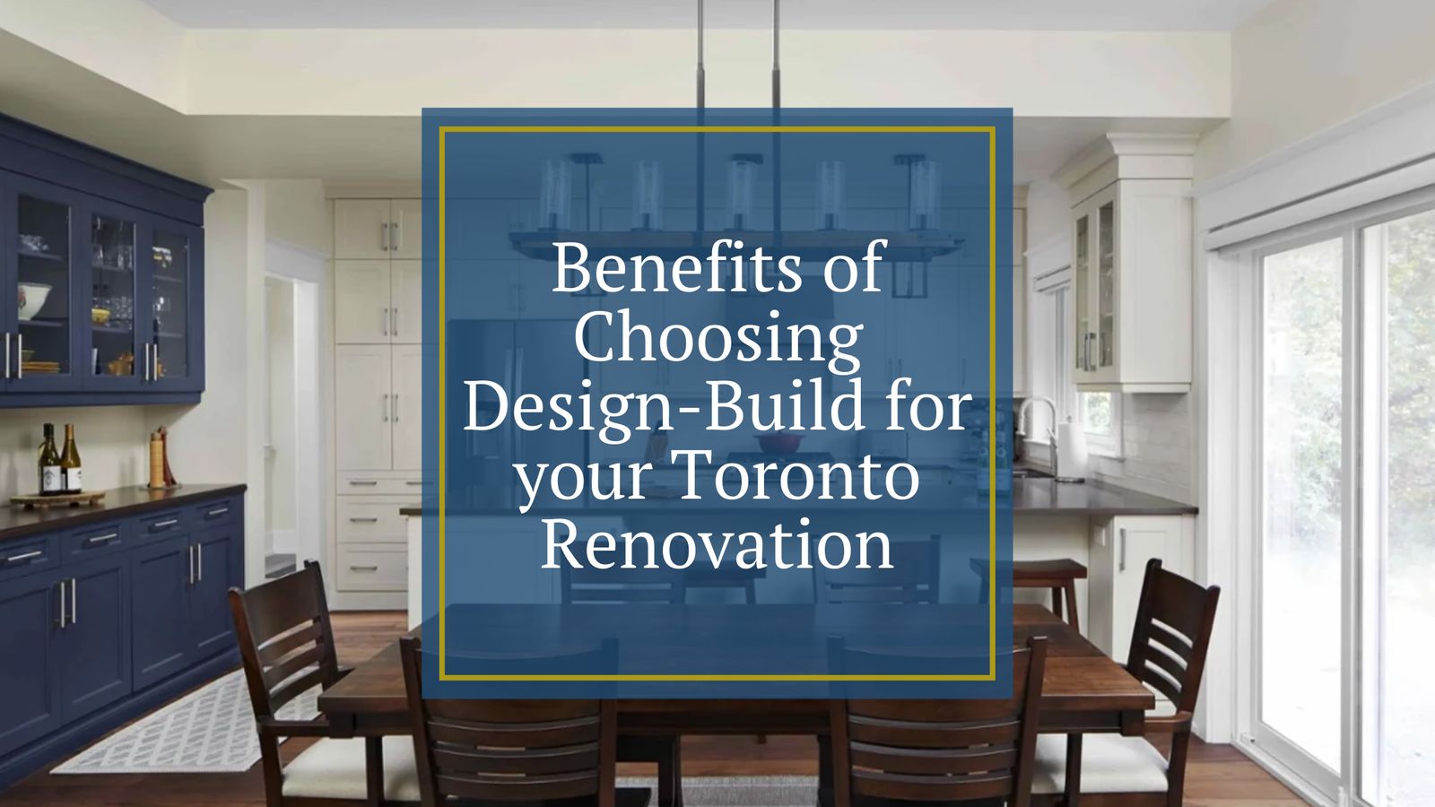 Benefits of Choosing Design-Build for your Toronto Renovation