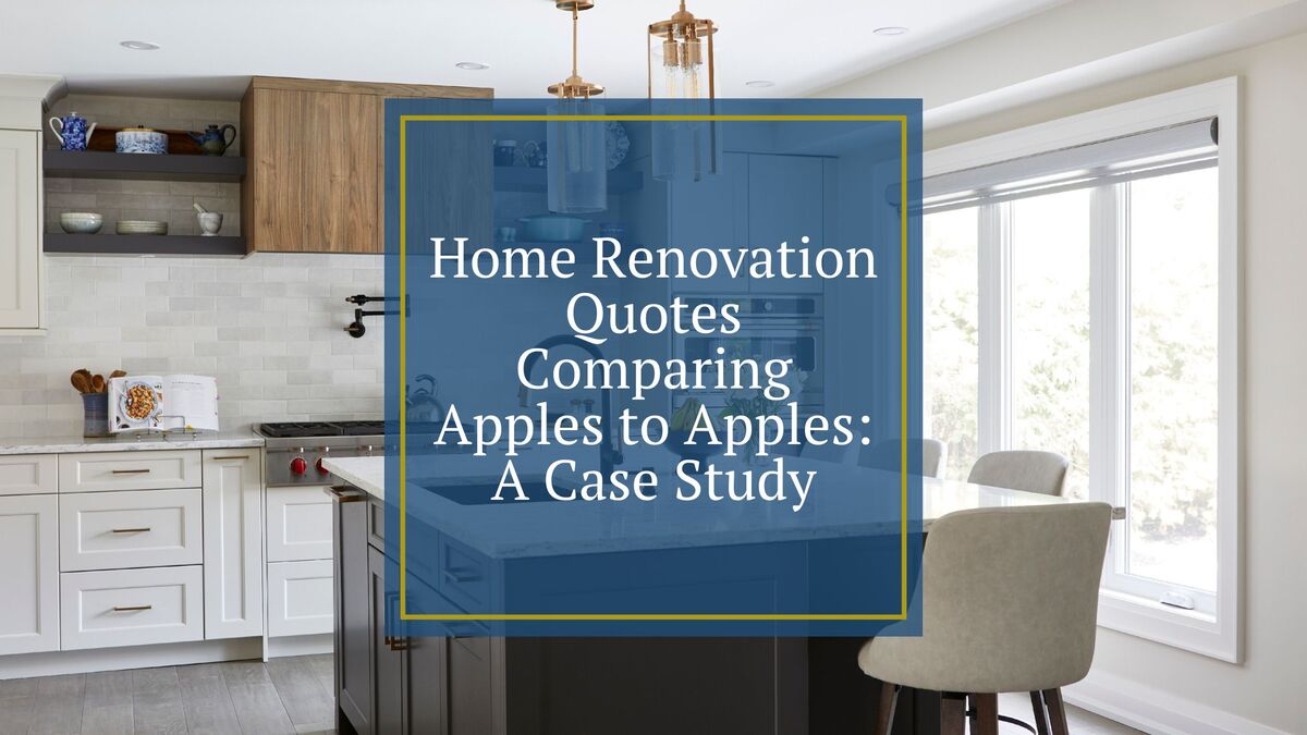 Home Renovation Quotes Comparing Apples to Apples: A Case Study