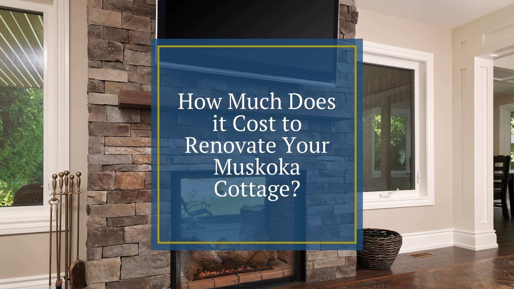 How Much Does it Cost to Renovate Your Muskoka Cottage?