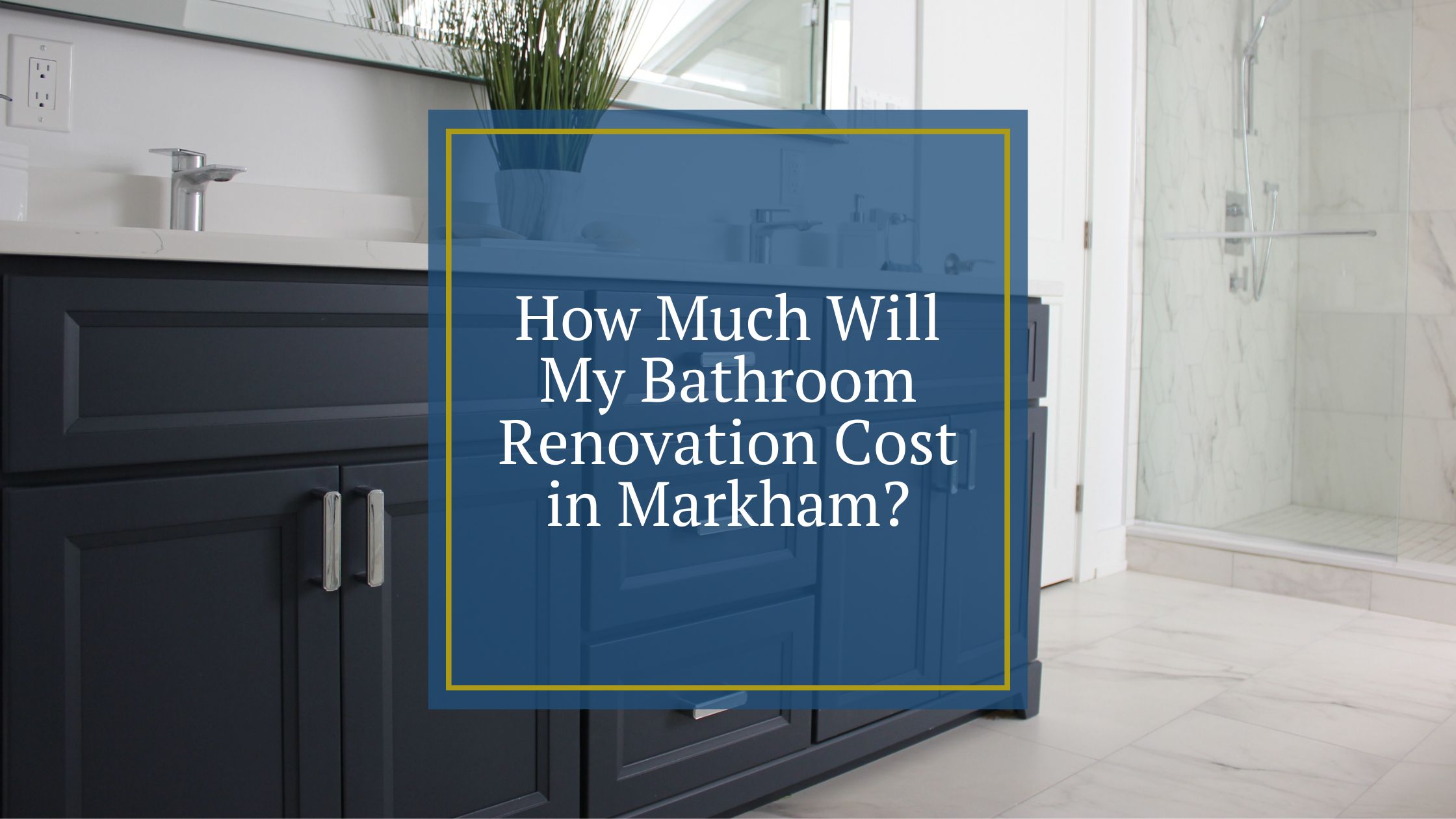 How Much Will My Bathroom Renovation Cost in Markham?