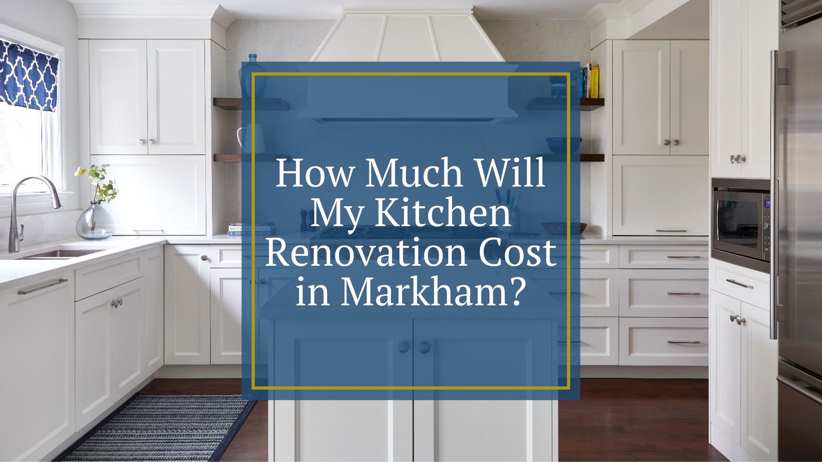 How Much Will My Kitchen Renovation Cost in Markham?