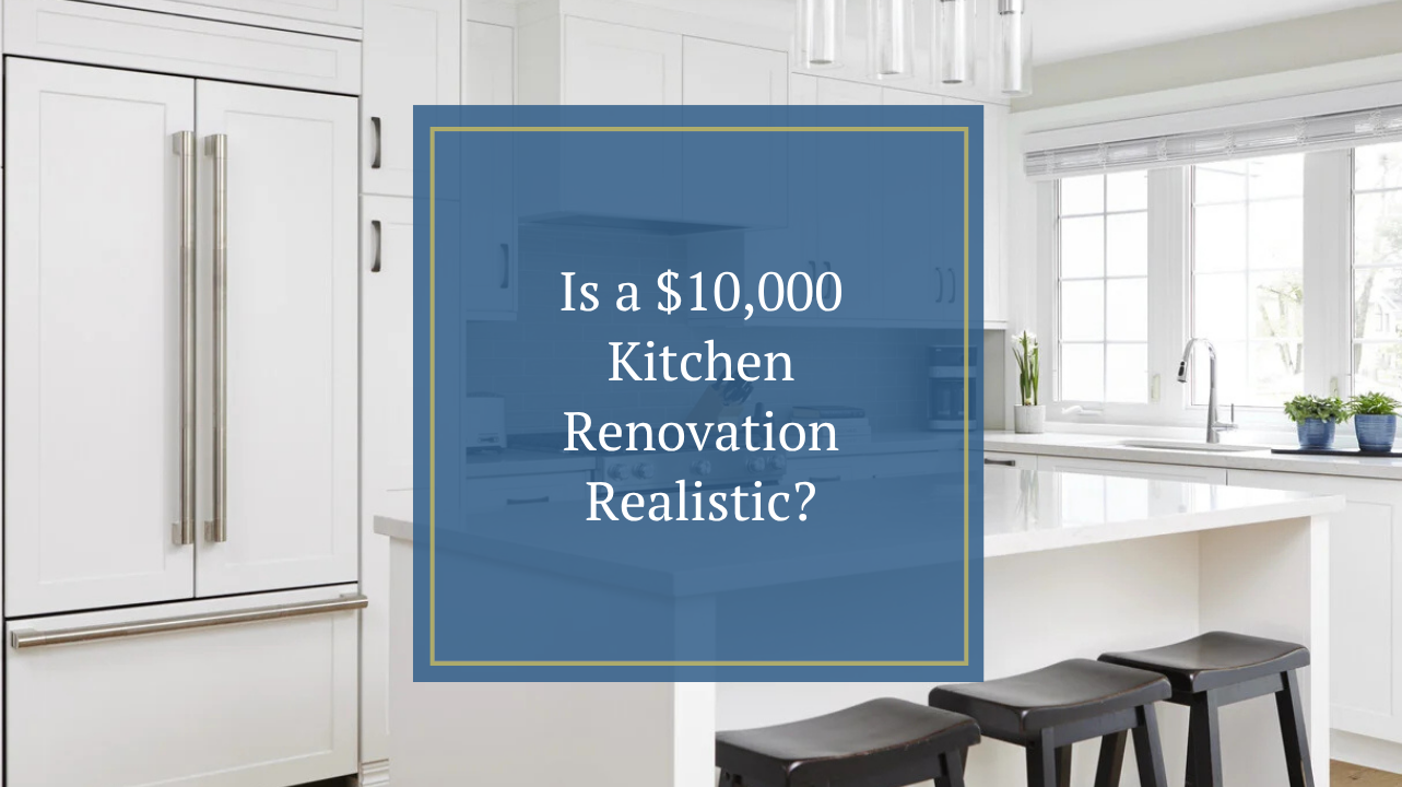 Is a $10,000 Kitchen Renovation Realistic?