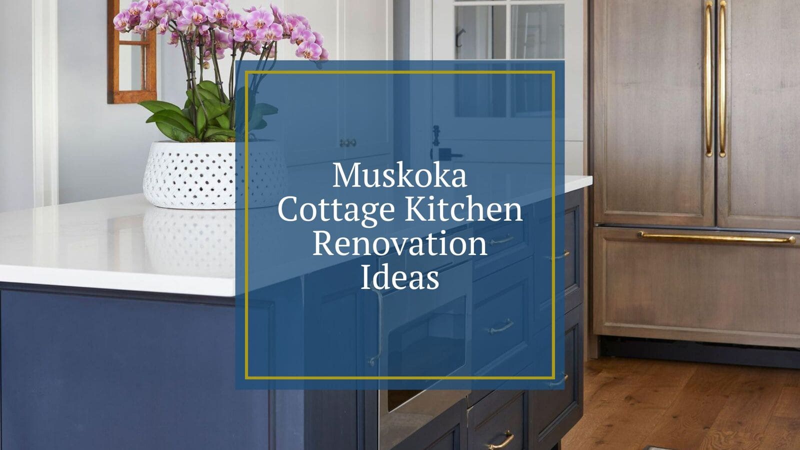 Muskoka Cottage Kitchen Renovation Ideas